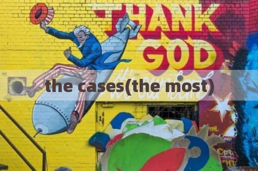 the cases(the most)