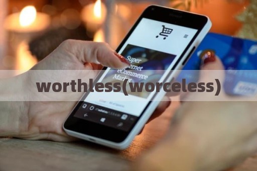 worthless(worceless)