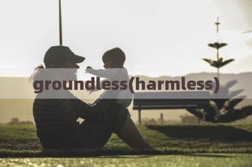 groundless(harmless)