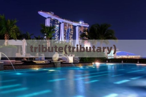 tribute(tributary)