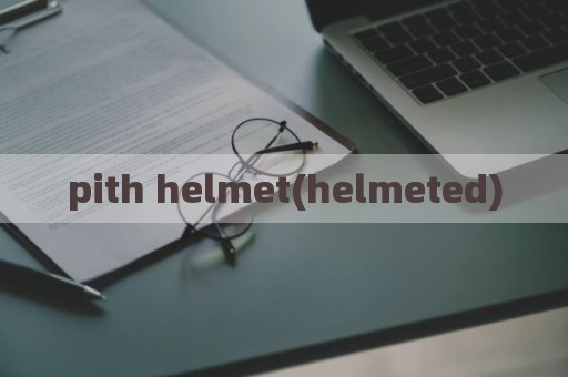 pith helmet(helmeted)