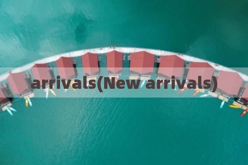 arrivals(New arrivals)