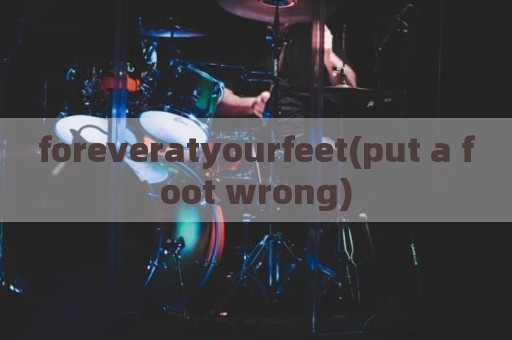 foreveratyourfeet(put a foot wrong)