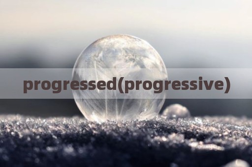 progressed(progressive)