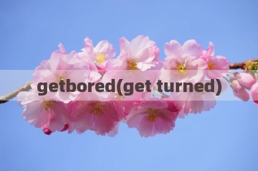 getbored(get turned)