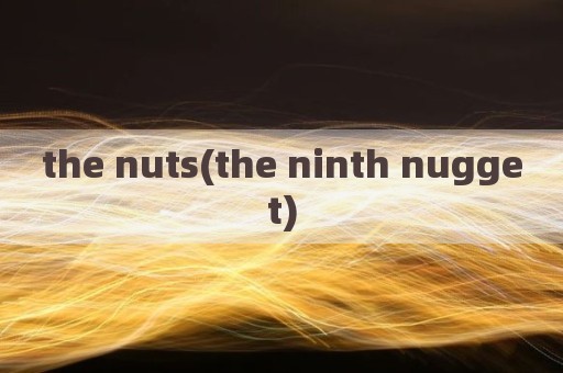 the nuts(the ninth nugget)