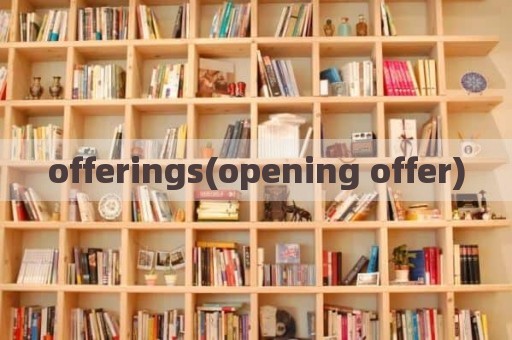 offerings(opening offer)