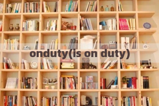 onduty(is on duty)