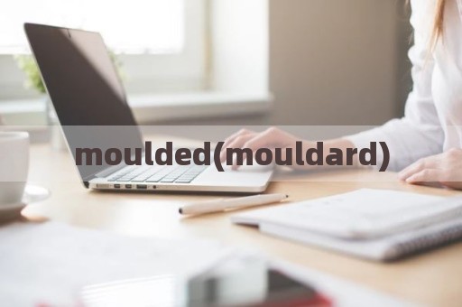 moulded(mouldard)
