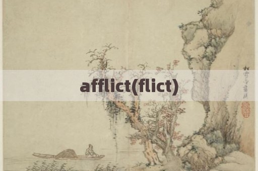 afflict(flict)