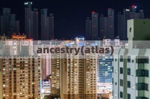 ancestry(atlas)